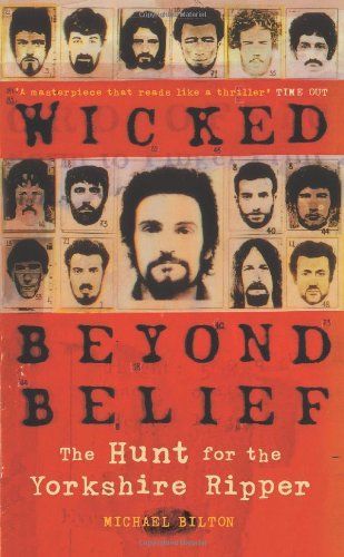 Wicked Beyond Belief: The Hunt for the Yorkshire Ripper (Text Only)