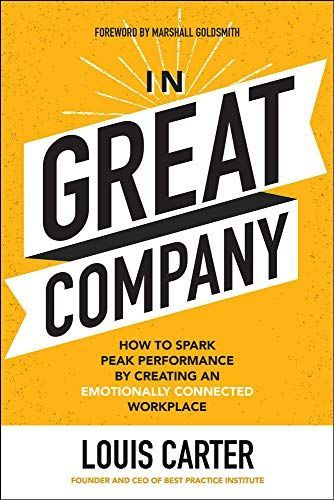 In Great Company: How to Spark Peak Performance By Creating an Emotionally Connected Workplace