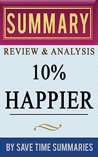 Book Summary, Review and Analysis - 10% Happier