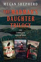 The Madman's Daughter Trilogy: The Complete Collection
