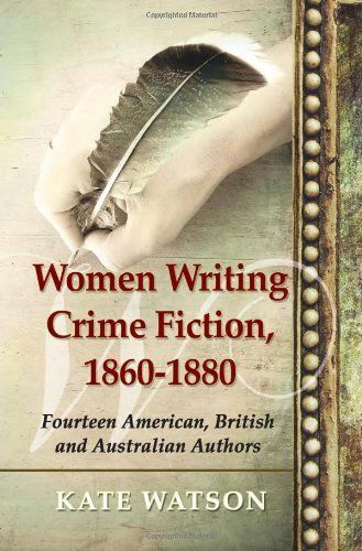 Women Writing Crime Fiction, 1860Ð1880