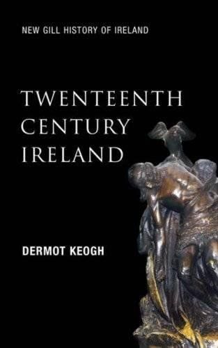 Twentieth-Century Ireland (New Gill History of Ireland 6)