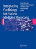 Integrating Cardiology for Nuclear Medicine Physicians