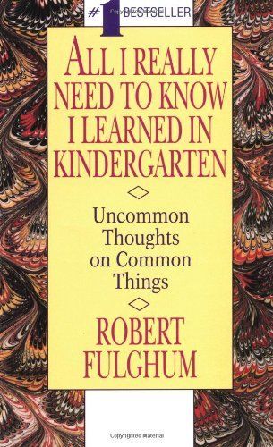 All I Really Need to Know I Learned in Kindergarten