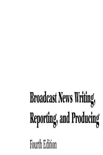 Broadcast News Writing, Reporting, and Producing