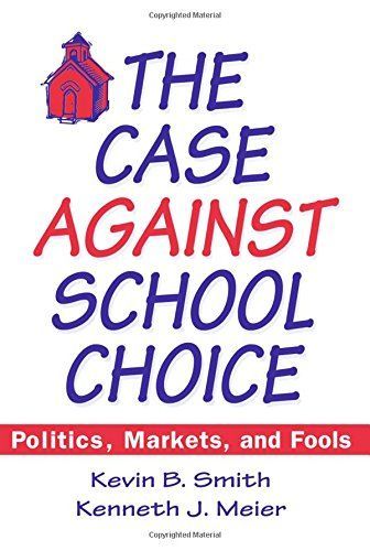 The Case Against School Choice: Politics, Markets and Fools