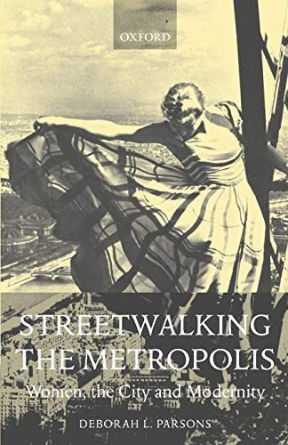 Streetwalking the Metropolis : Women, the City and Modernity