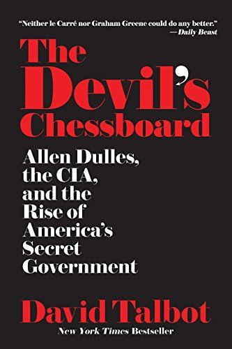 The Devil’s Chessboard: Allen Dulles, the CIA, and the Rise of America’s Secret Government