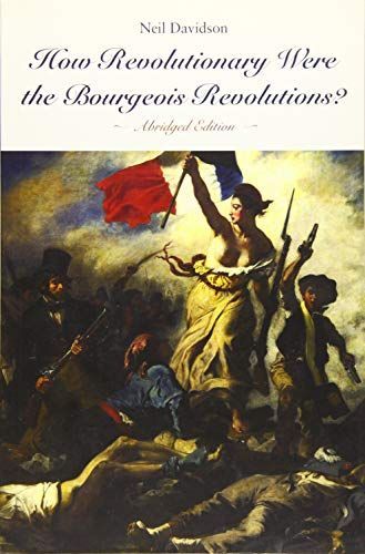 How Revolutionary Were the Bourgeois Revolutions? (Abridged Edition)