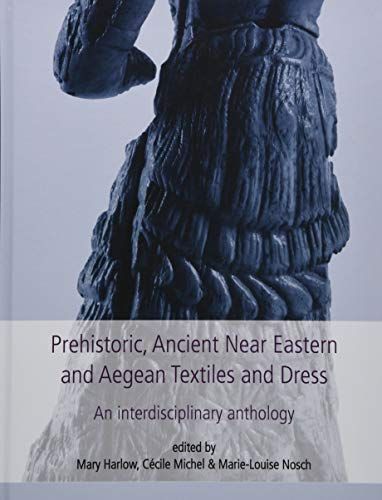 Prehistoric, Ancient Near Eastern & Aegean Textiles and Dress