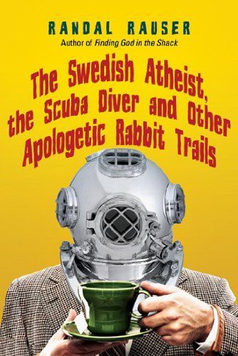 The Swedish Atheist, the Scuba Diver and Other Apologetic Rabbit Trails