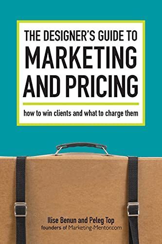 The Designer's Guide To Marketing And Pricing
