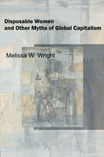 Disposable Women and Other Myths of Global Capitalism