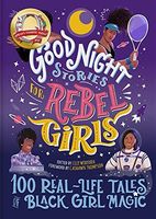 Good Night Stories for Rebel Girls: 100 Real-Life Tales of Black Girl Magic