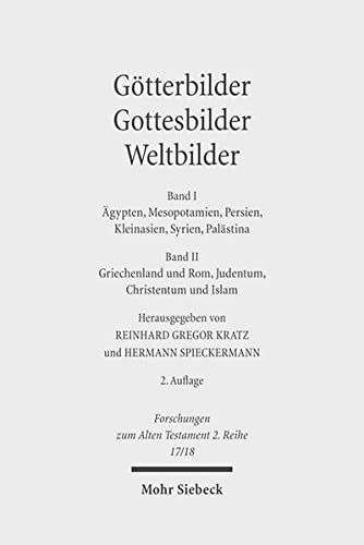 Götterbilder, Gottesbilder, Weltbilder: Ägypten, Mesopotamien, Persien, Kleinasien, Syrien, Palästina