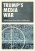 Trump’s Media War