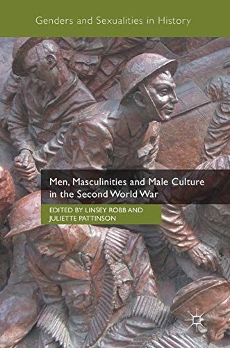 Men, Masculinities and Male Culture in the Second World War