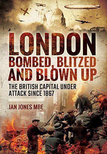 London: Bombed Blitzed and Blown Up