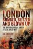 London: Bombed Blitzed and Blown Up