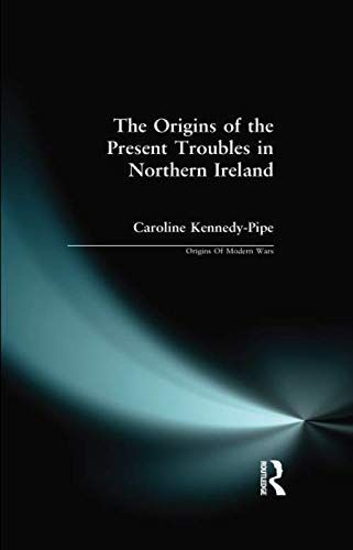 The Origins of the Present Troubles in Northern Ireland