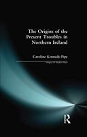 The Origins of the Present Troubles in Northern Ireland