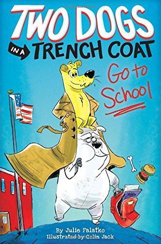 Two Dogs in a Trench Coat Go to School (Two Dogs in a Trench Coat #1)