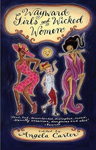 Angela Carter's Book Of Wayward Girls And Wicked Women