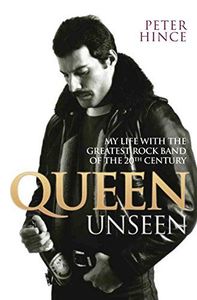 Queen Unseen - My Life with the Greatest Rock Band of the 20th Century: Revised and with Added Material