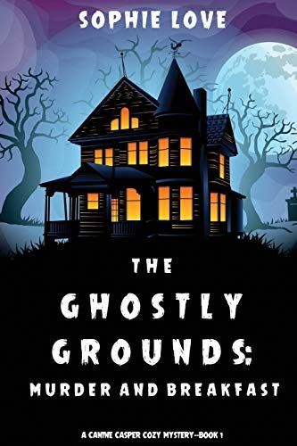 The Ghostly Grounds: Murder and Breakfast (A Canine Casper Cozy Mystery—Book 1)