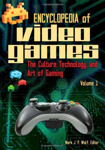 Encyclopedia of Video Games: The Culture, Technology, and Art of Gaming, 2nd Edition [3 volumes]