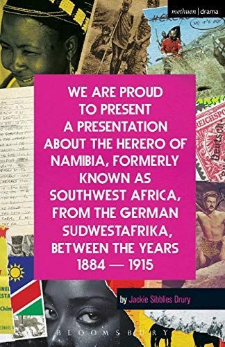 We Are Proud To Present a Presentation About the Herero of Namibia, Formerly Known as Southwest Africa, From the German Sudwestafrika, Between the Years 1884 - 1915
