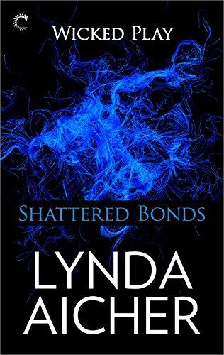 Shattered Bonds: Book Seven of Wicked Play