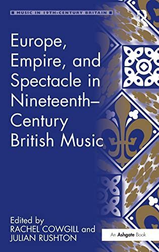 Europe, Empire, and Spectacle in Nineteenth-Century British Music