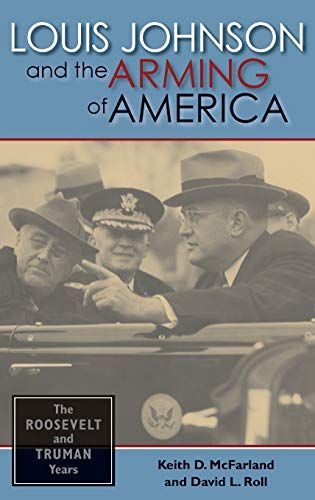 Louis Johnson and the Arming of America