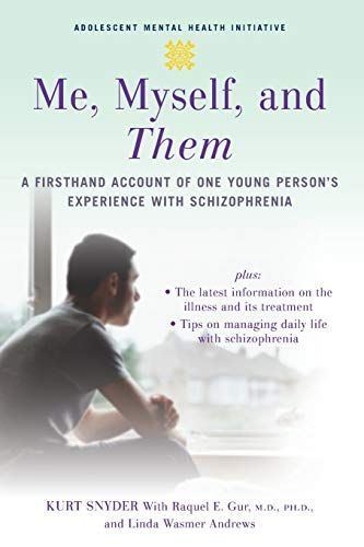 Me, Myself, and Them : A Firsthand Account of One Young Person's Experience with Schizophrenia