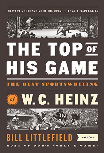 The Top of His Game: The Best Sportswriting of W. C. Heinz