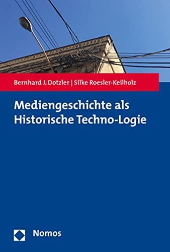 Mediengeschichte als Historische Techno-Logie