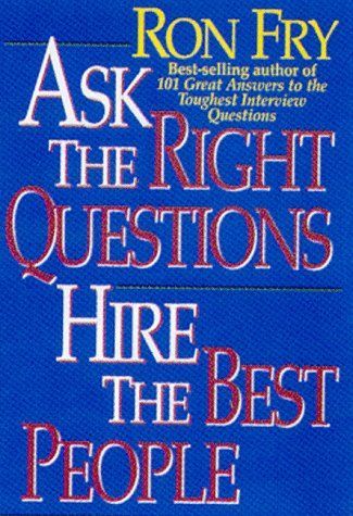 Ask the Right Questions, Hire the Best People
