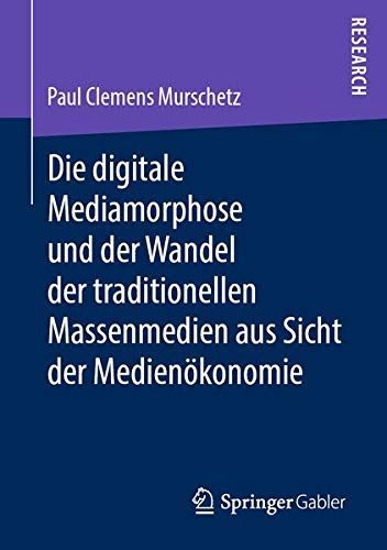 Die digitale Mediamorphose und der Wandel der traditionellen Massenmedien aus Sicht der Medienökonomie