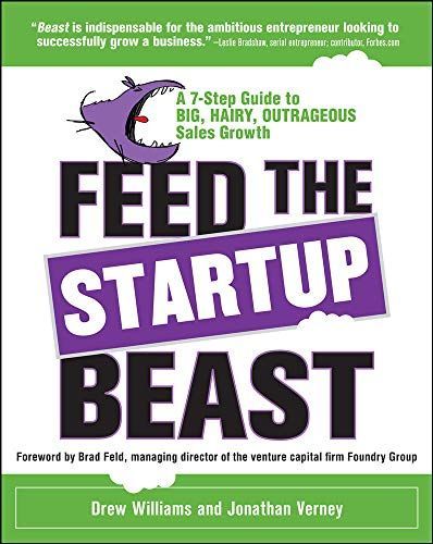 Feed the Startup Beast: A 7-Step Guide to Big, Hairy, Outrageous Sales Growth