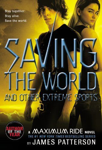 Maximum Ride: Saving the World and Other Extreme Sports