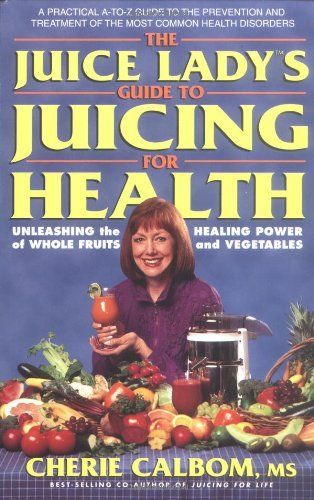 The Juice Lady's Guide To Juicing for Health