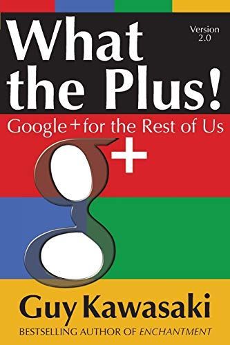 What the Plus! Google+ for the Rest of Us