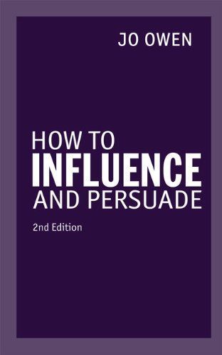 How to Influence and Persuade 2nd edn