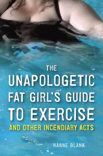 The Unapologetic Fat Girl's Guide to Exercise and Other Incendiary Acts