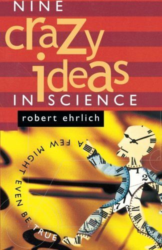 Nine Crazy Ideas in Science