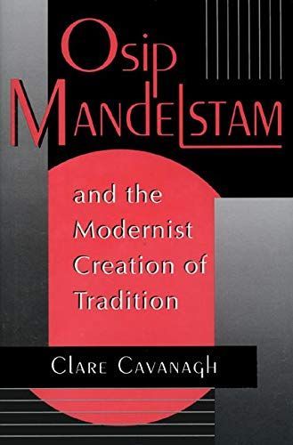 Osip Mandelstam and the Modernist Creation of Tradition