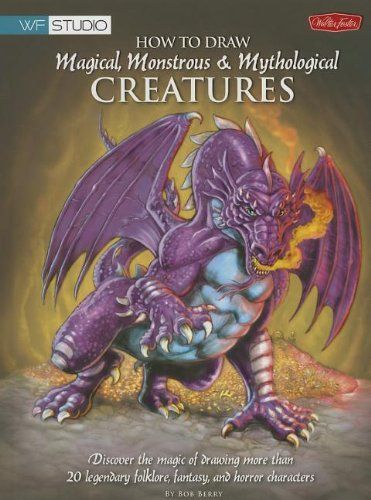 How to Draw Magical, Monstrous & Mythological Creatures