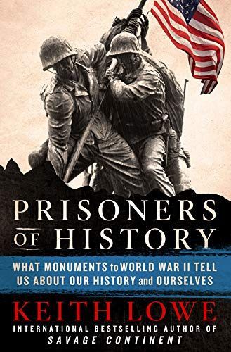 Prisoners of History: What Monuments to the Second World War Tell Us About Our History and Ourselves