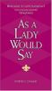As a Lady Would Say Revised and Updated